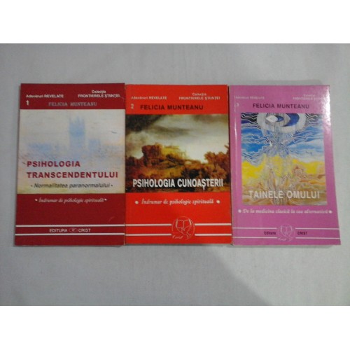 FELICIA MUNTEANU ( 3 CARTI) - VOLUMUL 1: PSIHOLOGIA TRANSCENDENTULUI - VOLUMUL 2: PSIHOLOGIA CUNOASTERII - VOLUMUL 3: TAINELE OMULUI FELICIA MUNTEANU ( 3 CARTI) - VOLUMUL 1: PSIHOLOGIA TRANSCENDENTULUI - VOLUMUL 2: PSIHOLOGIA CUNOASTERII - VOLUMUL 3: TAINELE OMULUI